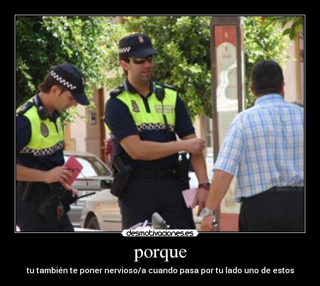porque - tu también te poner nervioso/a cuando pasa por tu lado uno de estos