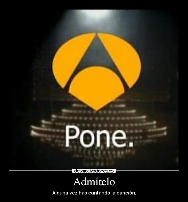 carteles admitelo admitelo alguna vez has cantado cancion cancion desmotivaciones