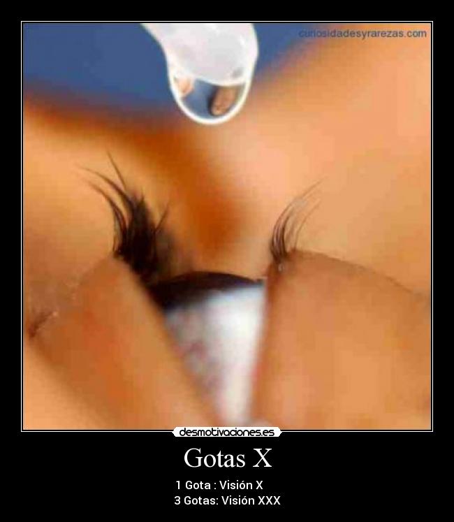 Gotas X - 1 Gota : Visión X
3 Gotas: Visión XXX