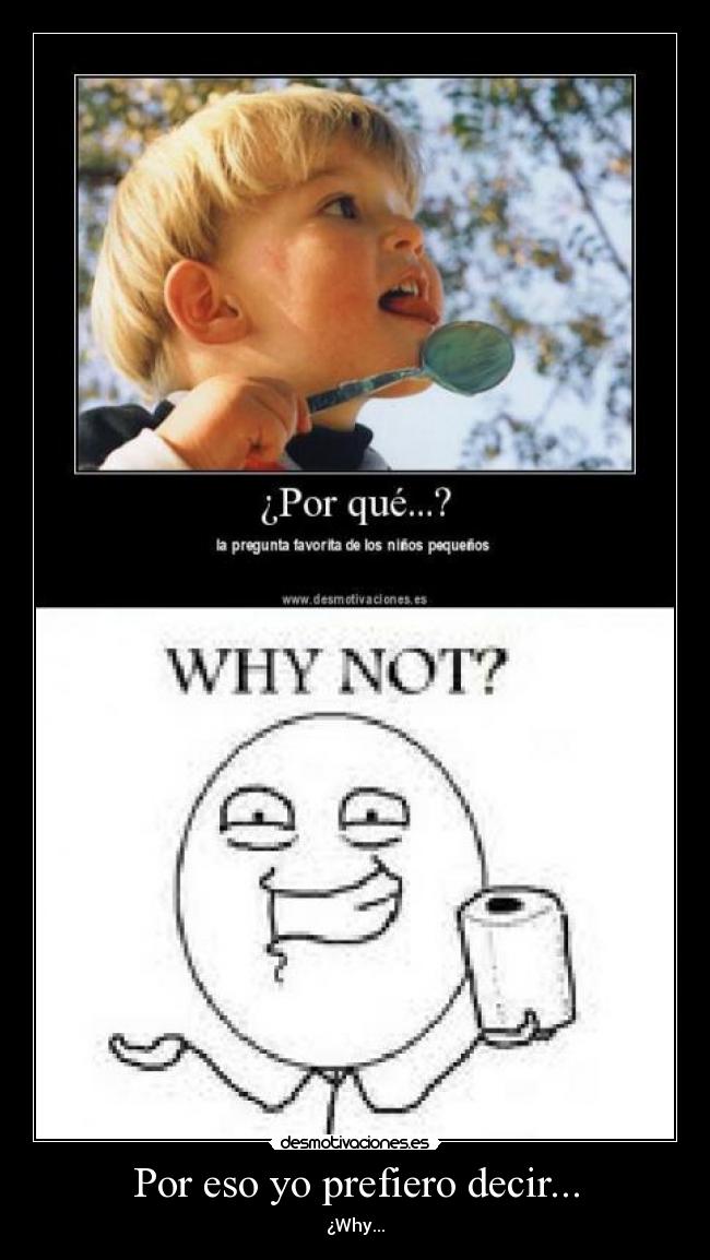 Por eso yo prefiero decir... - ¿Why...