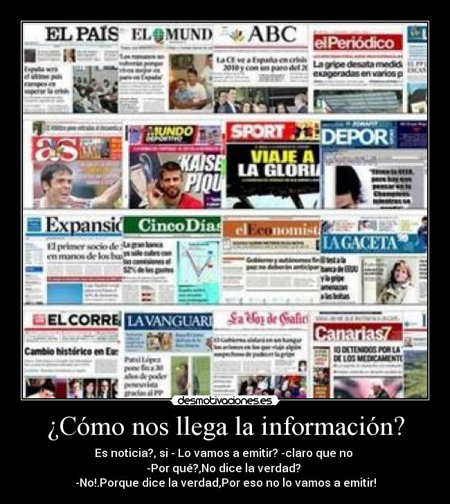 ¿Cómo nos llega la información? - Es noticia?, si - Lo vamos a emitir? -claro que no 
-Por qué?,No dice la verdad? 
-No!.Porque dice la verdad,Por eso no lo vamos a emitir!