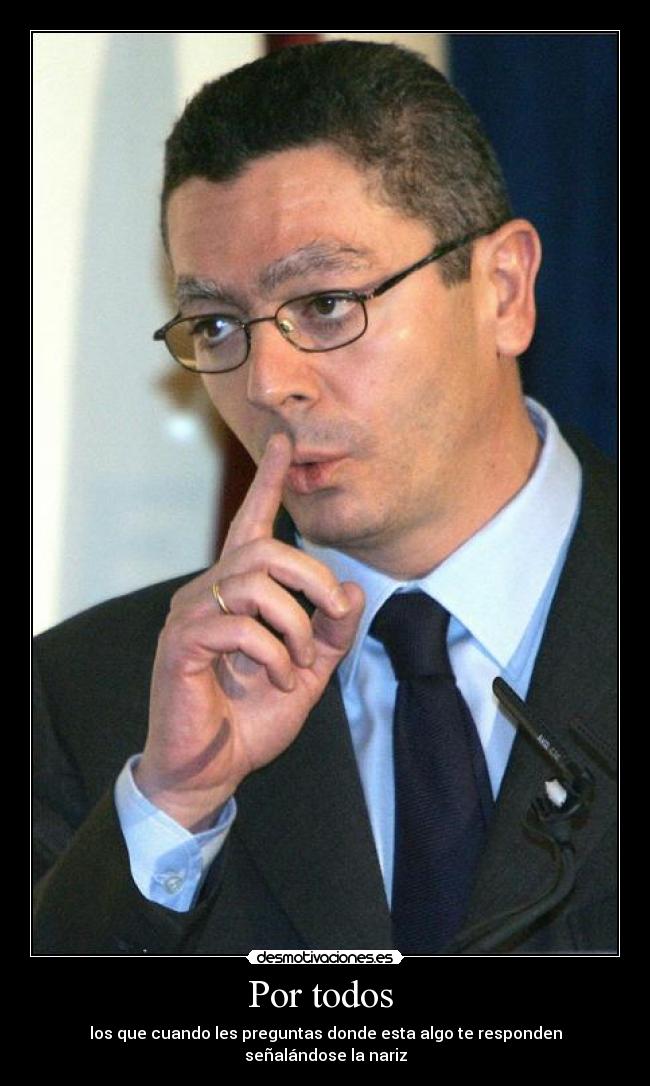 Por todos  - los que cuando les preguntas donde esta algo te responden señalándose la nariz
