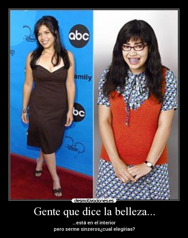 Gente que dice la belleza... - ...está en el interior
pero serme sinzeros¿cual elegírias?