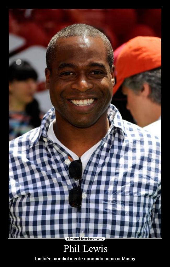 Phil Lewis - también mundial mente conocido como sr Mosby