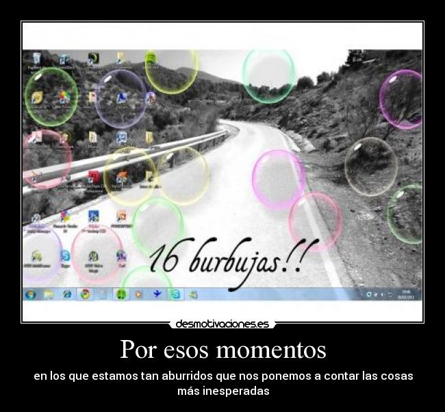 Por esos momentos - en los que estamos tan aburridos que nos ponemos a contar las cosas
más inesperadas