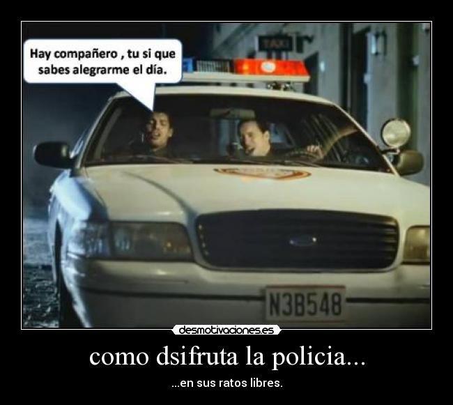 como dsifruta la policia... -