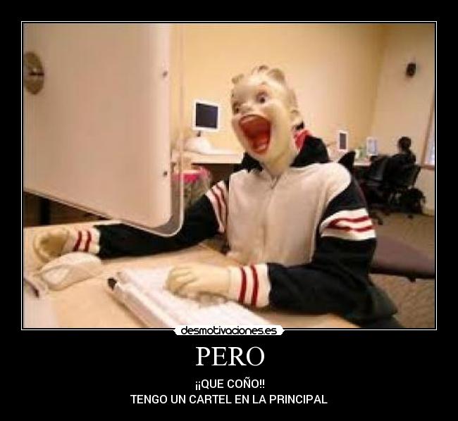 PERO - ¡¡QUE COÑO!!
TENGO UN CARTEL EN LA PRINCIPAL