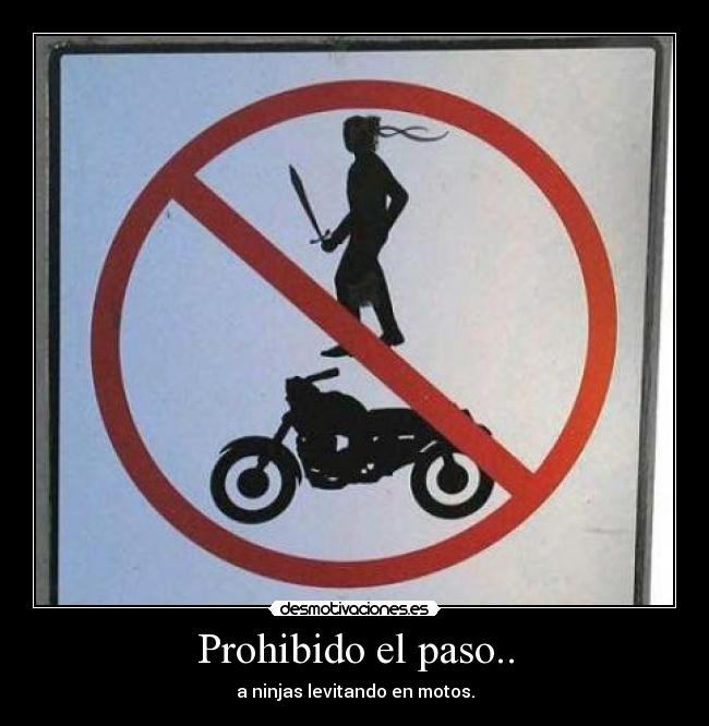 Prohibido el paso.. - a ninjas levitando en motos.