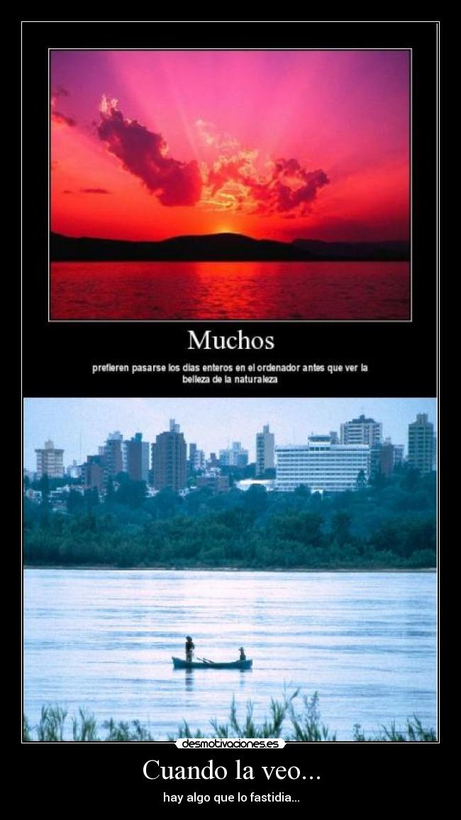 Cuando la veo... - hay algo que lo fastidia...