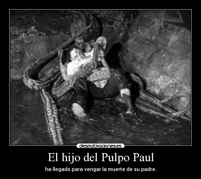 El hijo del Pulpo Paul - ha llegado para vengar la muerte de su padre.