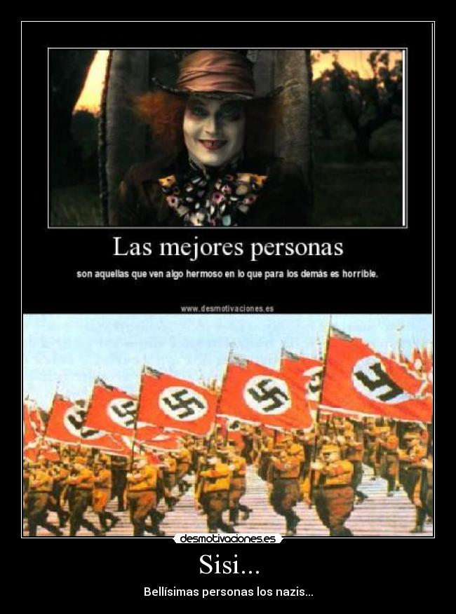 Sisi... - Bellísimas personas los nazis...