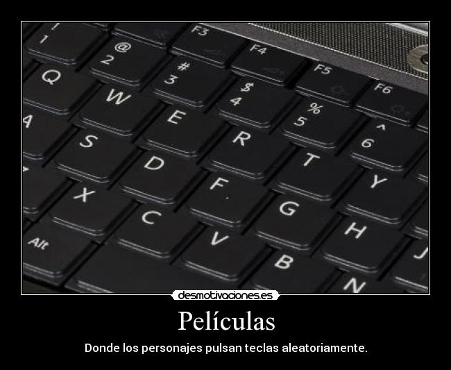 Películas - Donde los personajes pulsan teclas aleatoriamente.