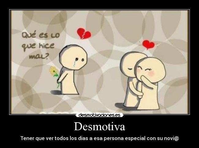 Desmotiva - Tener que ver todos los dias a esa persona especial con su novi@