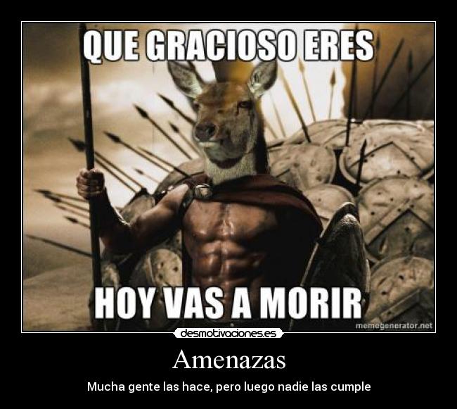 Amenazas - Mucha gente las hace, pero luego nadie las cumple