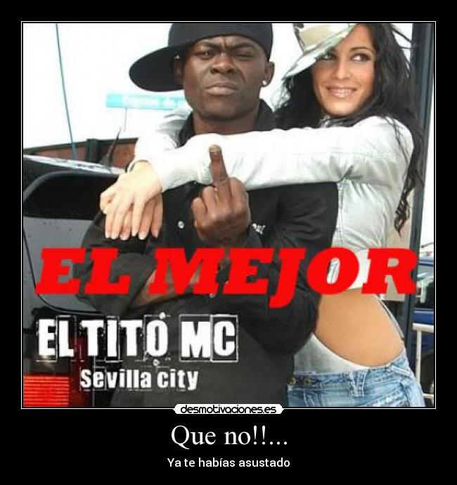 Que no!!... - Ya te habías asustado