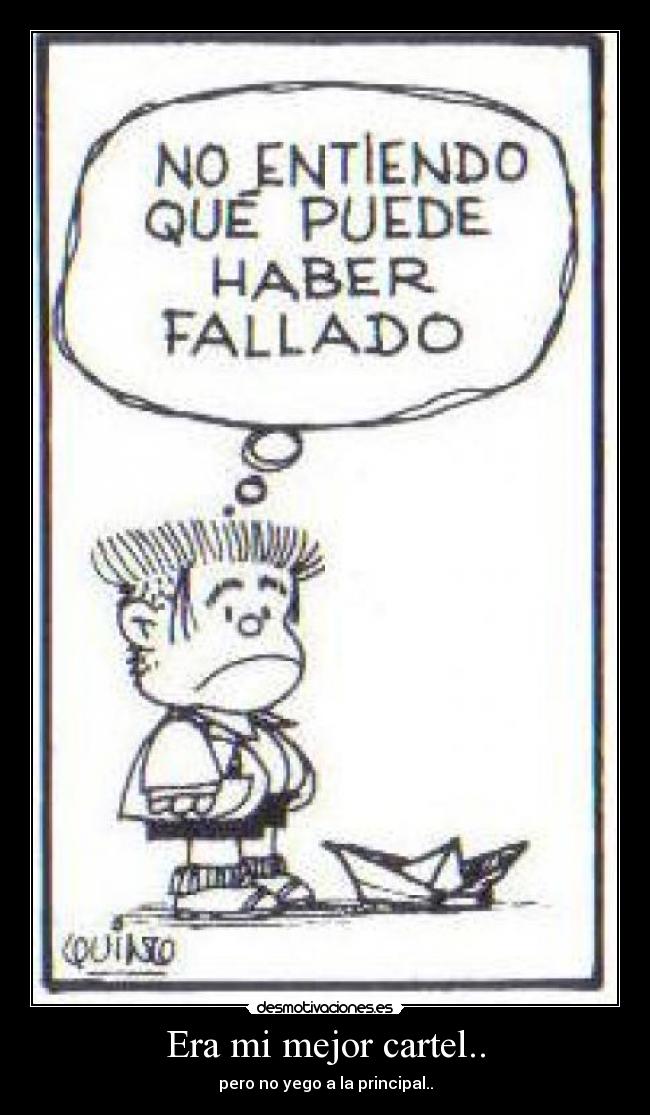 Era mi mejor cartel.. - pero no yego a la principal..