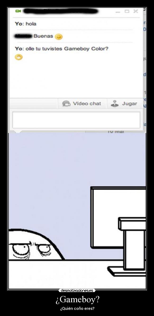 ¿Gameboy? - ¿Quién coño eres?