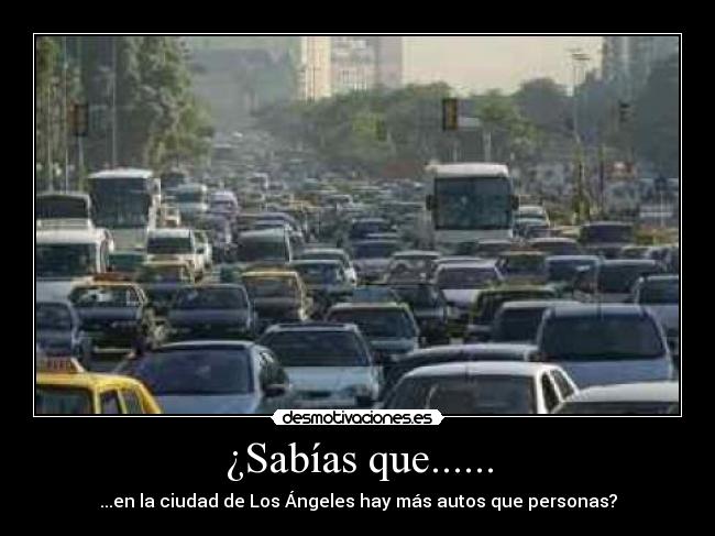 ¿Sabías que...... - ...en la ciudad de Los Ángeles hay más autos que personas?
