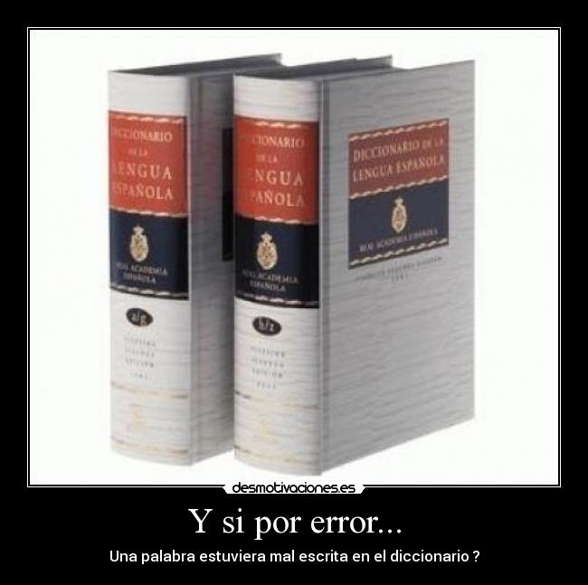 Y si por error... - Una palabra estuviera mal escrita en el diccionario ?