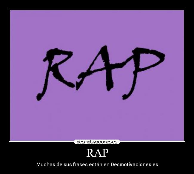 RAP - Muchas de sus frases están en Desmotivaciones.es