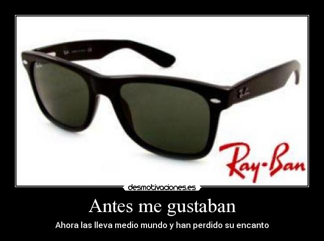 Antes me gustaban - Ahora las lleva medio mundo y han perdido su encanto