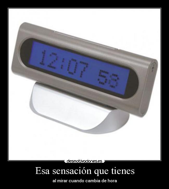 Esa sensación que tienes - al mirar cuando cambia de hora