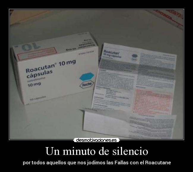 Un minuto de silencio - por todos aquellos que nos jodimos las Fallas con el Roacutane