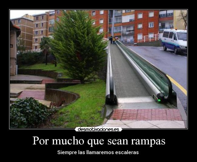 Por mucho que sean rampas -
