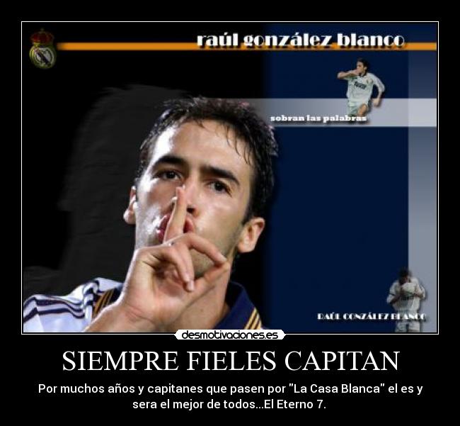 SIEMPRE FIELES CAPITAN - Por muchos años y capitanes que pasen por La Casa Blanca el es y
sera el mejor de todos...El Eterno 7. 