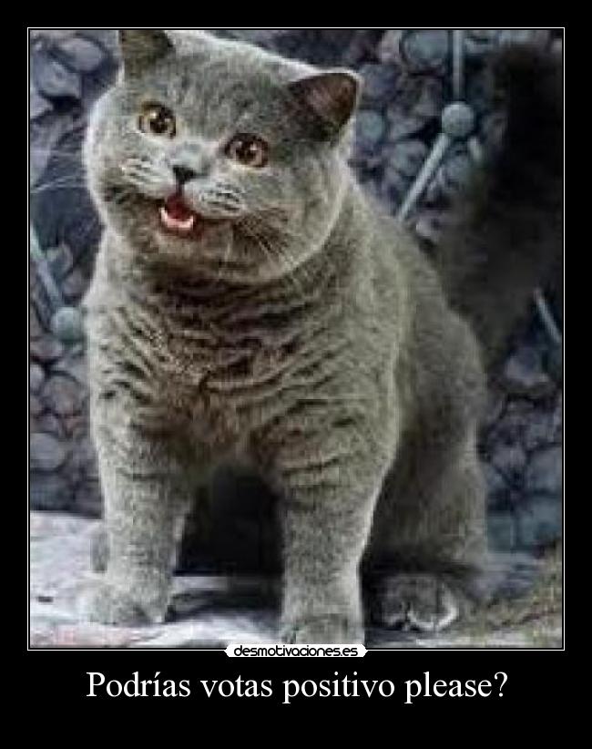 Podrías votas positivo please? -