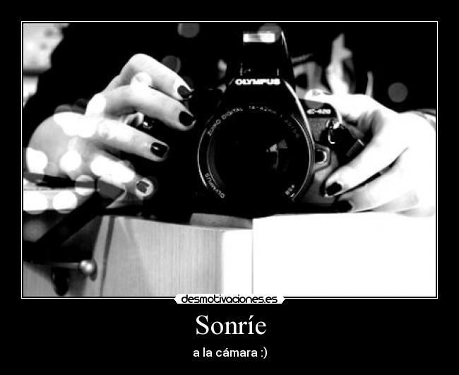 Sonríe - a la cámara :)