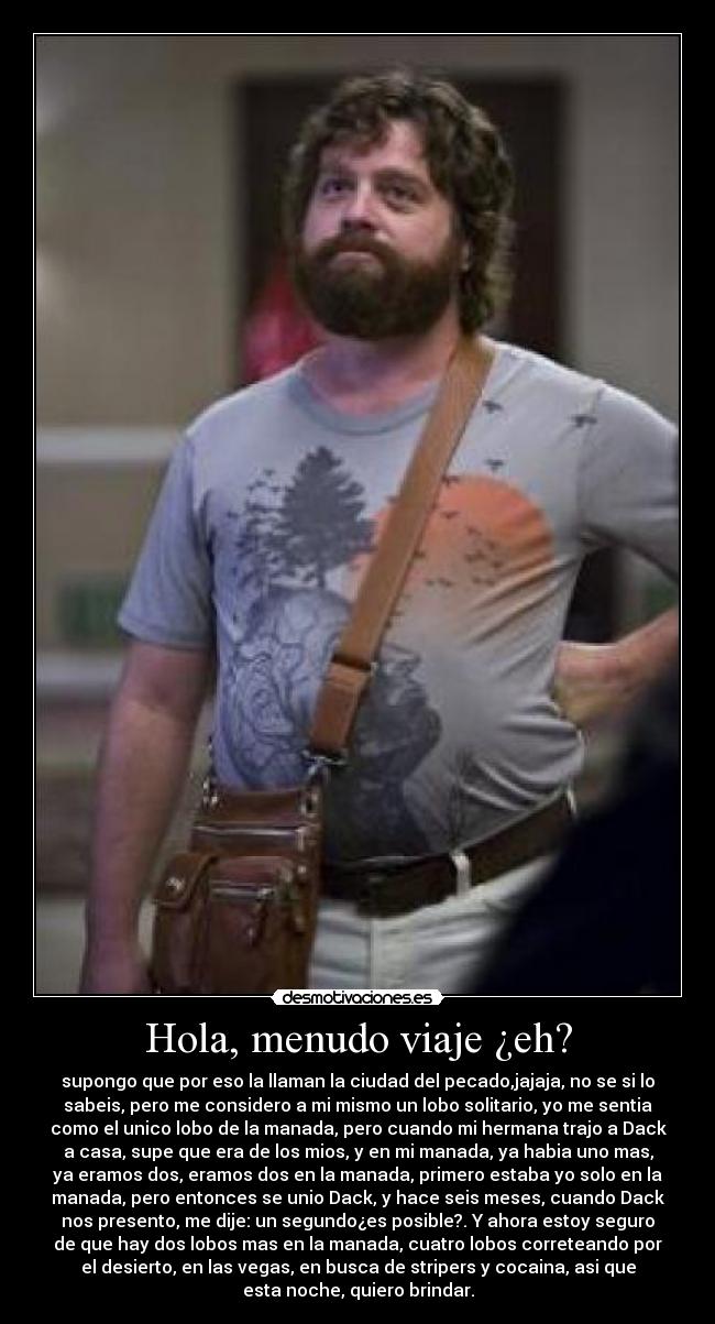 Hola, menudo viaje ¿eh? -