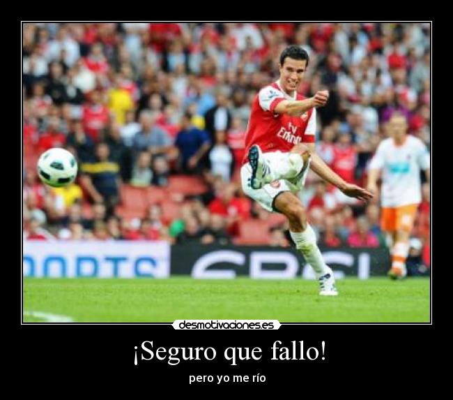 ¡Seguro que fallo! - pero yo me río