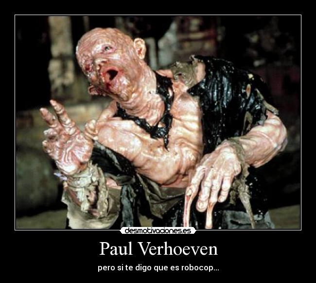 Paul Verhoeven - pero si te digo que es robocop...