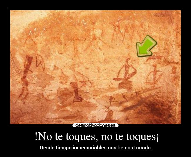 !No te toques, no te toques¡ - 