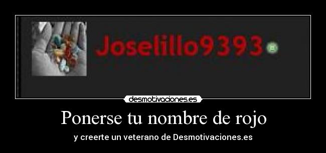 Ponerse tu nombre de rojo - y creerte un veterano de Desmotivaciones.es
