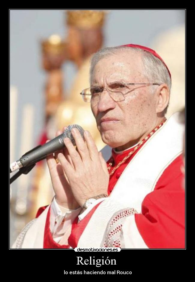 Religión - lo estás haciendo mal Rouco