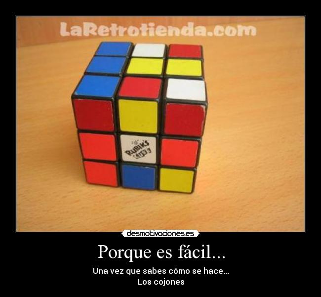 Porque es fácil... - Una vez que sabes cómo se hace...
Los cojones