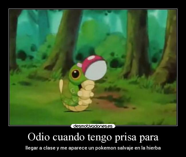 Odio cuando tengo prisa para -