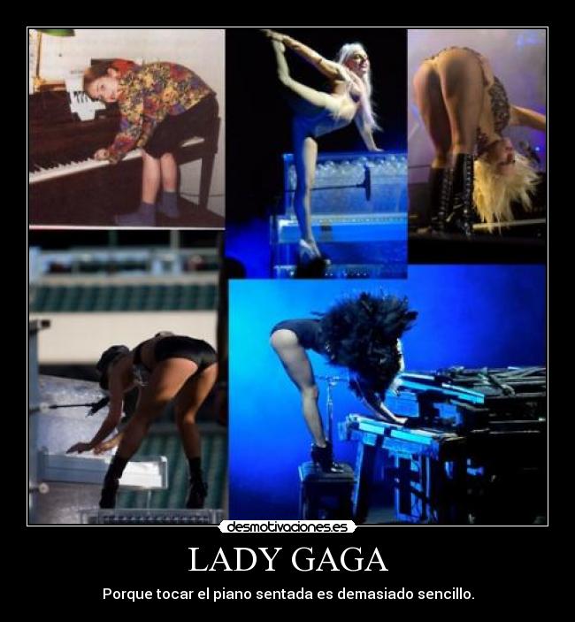 LADY GAGA - Porque tocar el piano sentada es demasiado sencillo.
