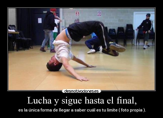 Lucha y sigue hasta el final, - 