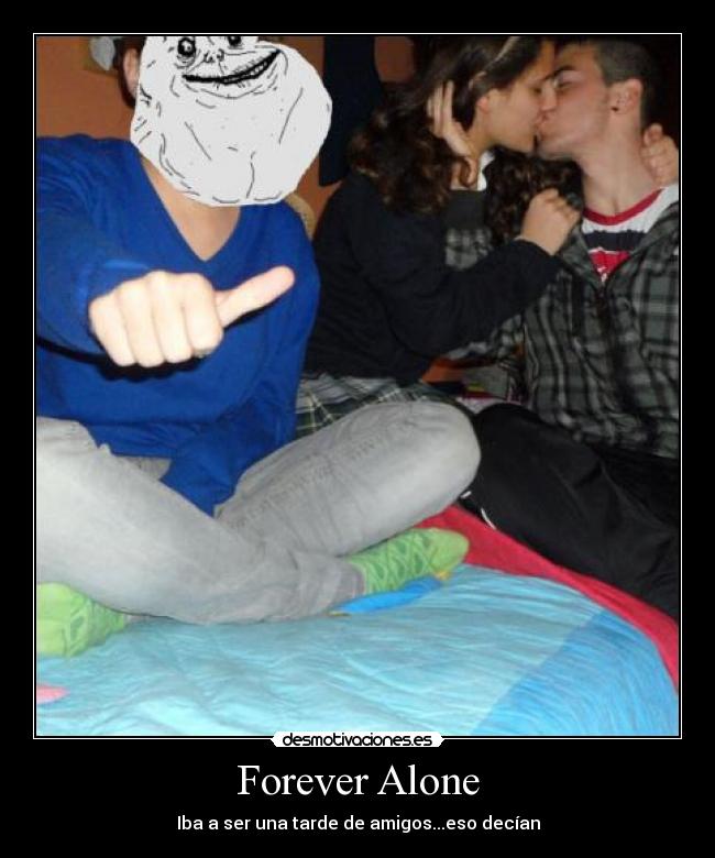 Forever Alone - 