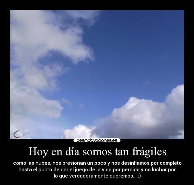 Hoy en día somos tan frágiles - 