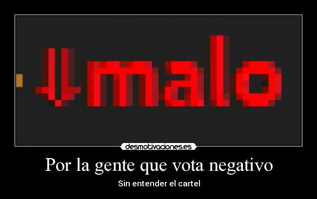 Por la gente que vota negativo -