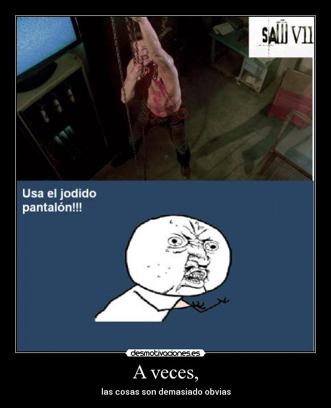 A veces, - las cosas son demasiado obvias