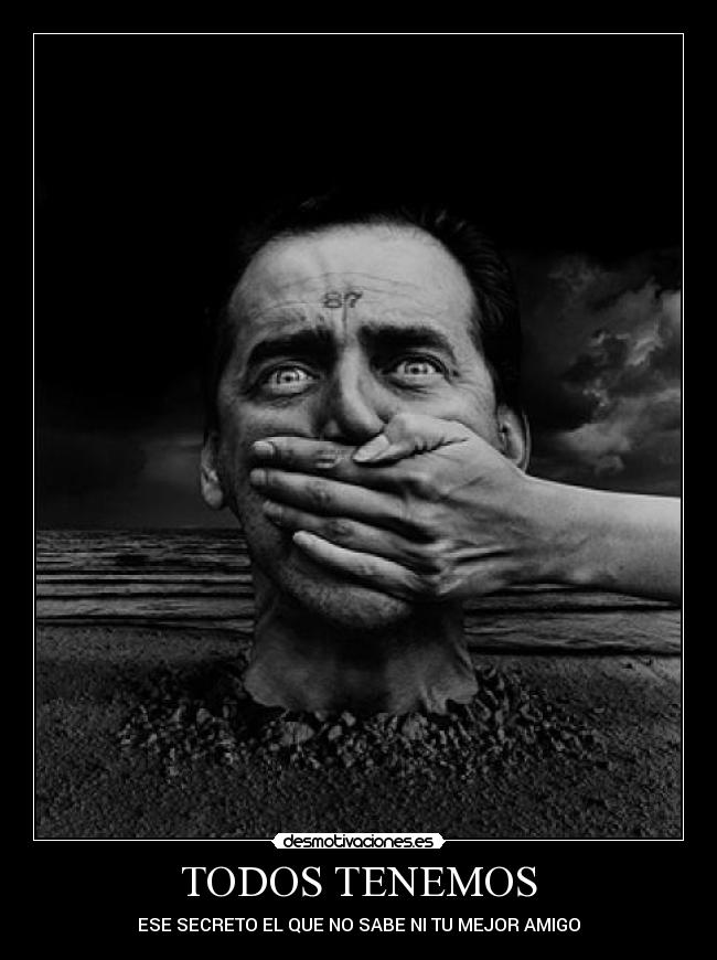 TODOS TENEMOS - ESE SECRETO EL QUE NO SABE NI TU MEJOR AMIGO