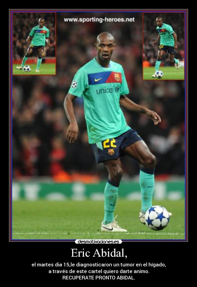 Eric Abidal, - el martes dia 15,le diagnosticaron un tumor en el hígado,
a través de este cartel quiero darte animo.
RECUPERATE PRONTO ABIDAL.