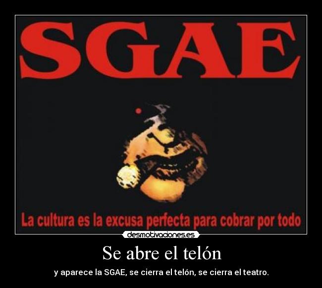 Se abre el telón - y aparece la SGAE, se cierra el telón, se cierra el teatro.