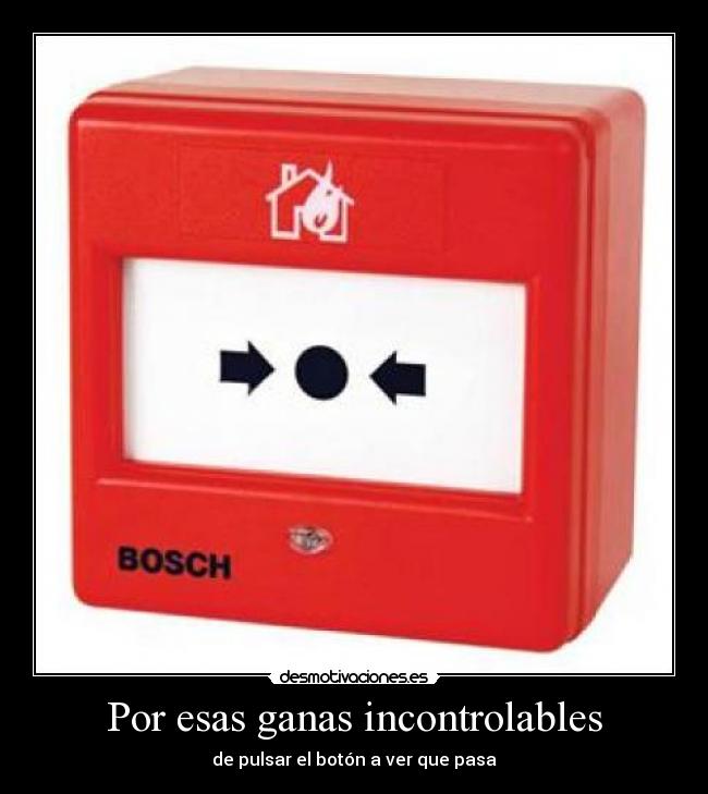 Por esas ganas incontrolables -