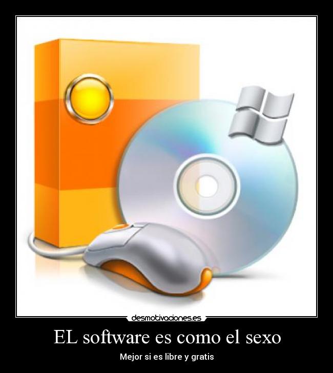EL software es como el sexo - Mejor si es libre y gratis
